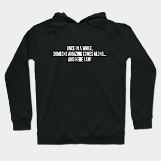 Someone Amazing Comes Along - Funny, inspirational, life, popular quotes, sport, movie, happiness, heartbreak, love, outdoor, Hoodie